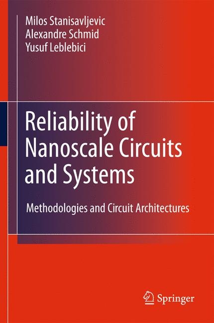 Reliability of Nanoscale Circuits and Systems - Milo&scaron; Stanisavljević, Alexandre Schmid, Yusuf Leblebici