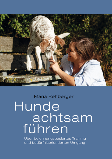 Hunde achtsam f&uuml;hren - Maria Rehberger