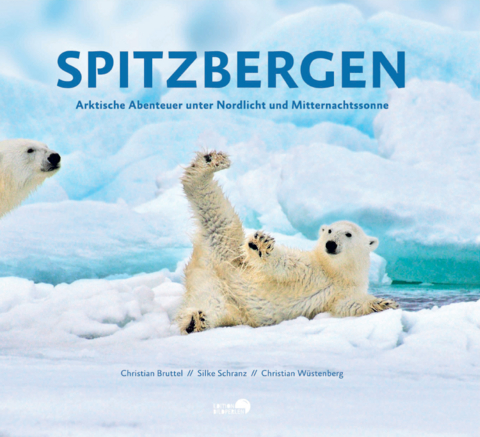 Spitzbergen - Christian Bruttel, Silke Schranz, Christian Wüstenberg