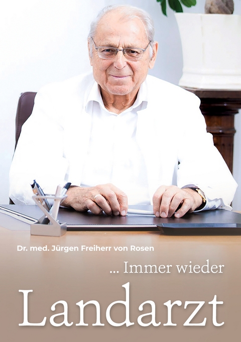 ... Immer wieder Landarzt - J&uuml;rgen Freiherr von Rosen