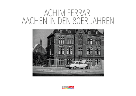 Aachen in den 80er Jahren - Achim Ferrari