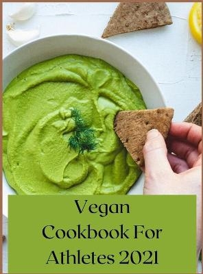 Vegan Cookbook For Athletes 2021 - Mary Nelson