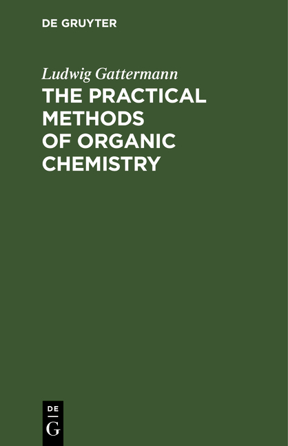 The Practical Methods of Organic Chemistry - Ludwig Gattermann