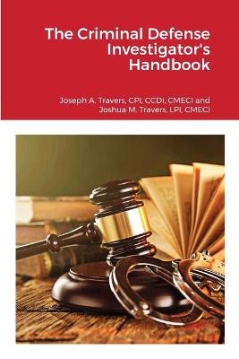 The Criminal Defense Investigator's Handbook - Cpi CCDI Travers, Lpi Cmeci Travers
