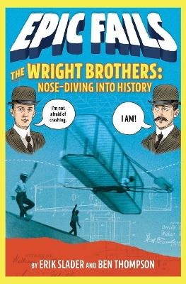 The Wright Brothers: Nose-Diving into History (Epic Fails #1)