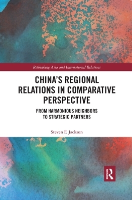 China&rsquo;s Regional Relations in Comparative Perspective - Steven F. Jackson