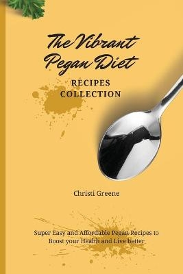 The Vibrant Pegan Diet Recipes Collection - Christi Greene