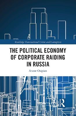 The Political Economy of Corporate Raiding in Russia - Ararat Osipian