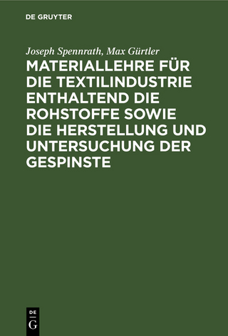Materiallehre für die Textilindustrie enthaltend die Rohstoffe sowie die Herstellung und Untersuchung der Gespinste