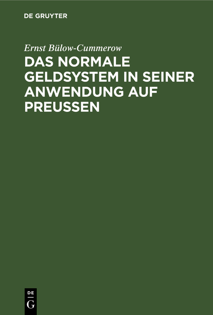 Das normale Geldsystem in seiner Anwendung auf Preu&szlig;en - Ernst B&uuml;low-Cummerow