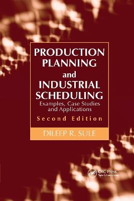 Production Planning and Industrial Scheduling - Dileep R. Sule