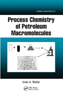 Process Chemistry of Petroleum Macromolecules - Irwin A. Wiehe