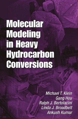 Molecular Modeling in Heavy Hydrocarbon Conversions - Michael T. Klein, Gang Hou, Ralph Bertolacini, Linda J. Broadbelt, Ankush Kumar