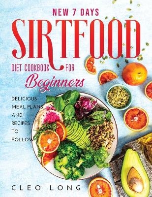New 7 Days Sirtfood Diet Cookbook for Beginners - Cleo Long
