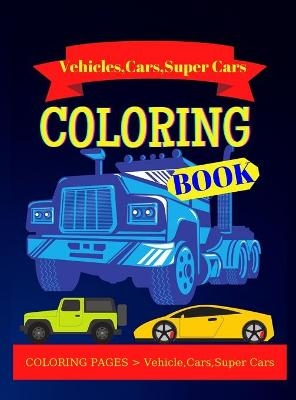 Vehicle,Cars and Super Cars Coloring Book
