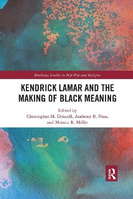 Kendrick Lamar and the Making of Black Meaning - 