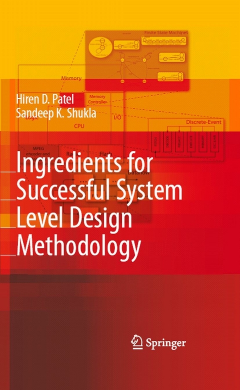Ingredients for Successful System Level Design Methodology -  Hiren D. Patel,  Sandeep Kumar Shukla