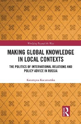 Making Global Knowledge in Local Contexts - Katarzyna Kaczmarska
