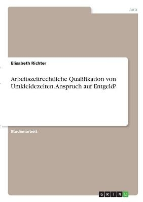Arbeitszeitrechtliche Qualifikation von Umkleidezeiten. Anspruch auf Entgeld?