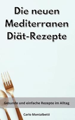 Die neuen Mediterranen Di&auml;t-Rezepte - Carlo Montalbetti