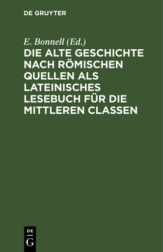 Die alte Geschichte nach Römischen Quellen als Lateinisches Lesebuch für die mittleren Classen