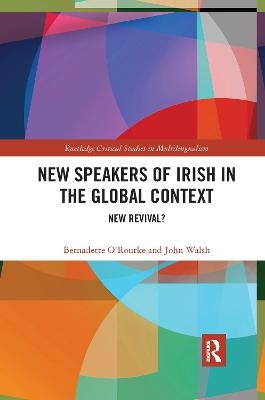 New Speakers of Irish in the Global Context - Bernadette O'Rourke, John Walsh