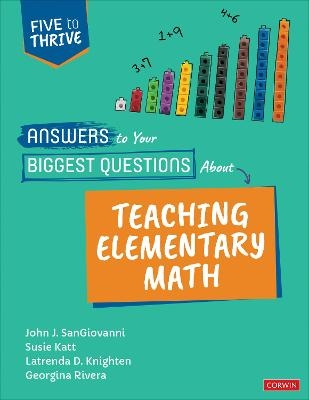 Answers to Your Biggest Questions About Teaching Elementary Math - John J. Sangiovanni, Susie Katt, Latrenda D. Knighten, Georgina Rivera