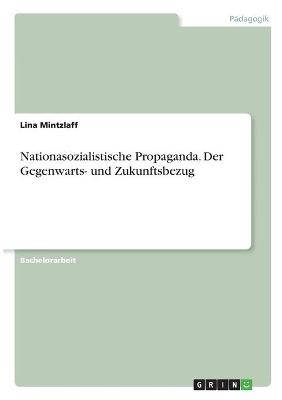 Nationasozialistische Propaganda. Der Gegenwarts- und Zukunftsbezug