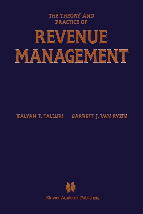 The Theory and Practice of Revenue Management - Kalyan T. Talluri, Garrett J. van Ryzin