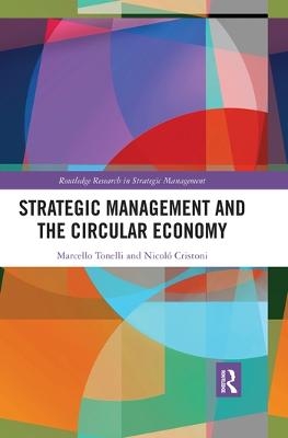Strategic Management and the Circular Economy - Marcello Tonelli, Nicol&ograve; Cristoni