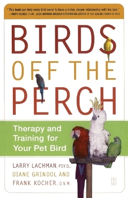 Birds Off the Perch: Theraphy and Training for your Pet Bird - Larry Lachman