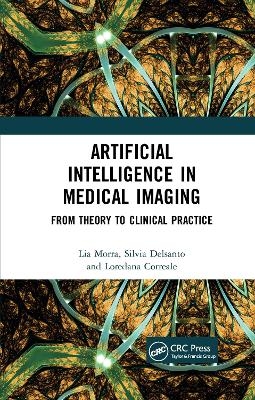 Artificial Intelligence in Medical Imaging - Lia Morra, Silvia Delsanto, Loredana Correale