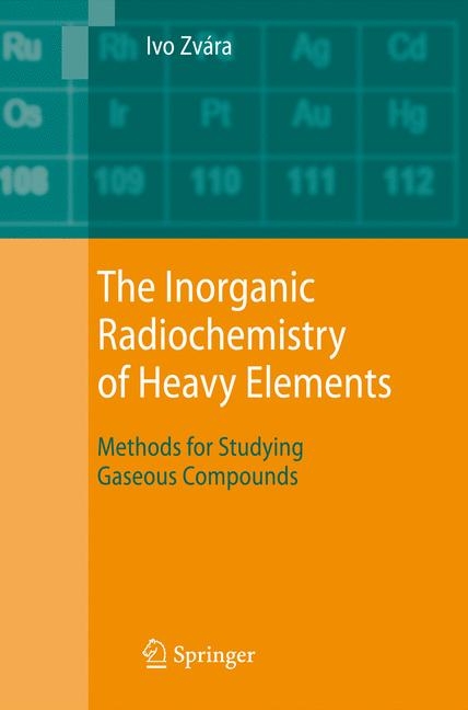 The Inorganic Radiochemistry of Heavy Elements - Ivo Zv&aacute;ra