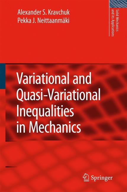 Variational and Quasi-Variational Inequalities in Mechanics - Alexander S. Kravchuk, Pekka J. Neittaanm&auml;ki