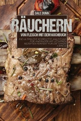 R&auml;uchern von Fleisch mit dem Kochbuch - Dale Dunn