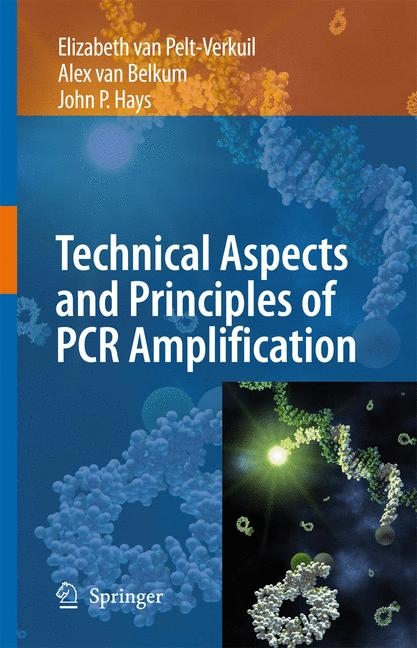 Principles and Technical Aspects of PCR Amplification -  Alex van Belkum,  John P. Hays,  Elizabeth van Pelt-Verkuil