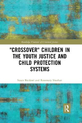 'Crossover' Children in the Youth Justice and Child Protection Systems - Susan Baidawi, Rosemary Sheehan
