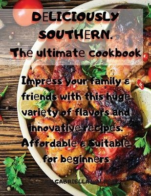 DЕLICIOUSLY SOUTHЕRN. Thе ultimatе cookbook