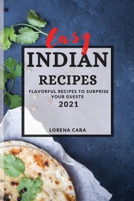 Easy Indian Recipes 2021 - Lorena Cara