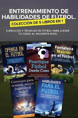 Entrenamiento de Habilidades de F&uacute;tbol. Colecci&oacute;n de 5 libros en 1 - Chest Dugger