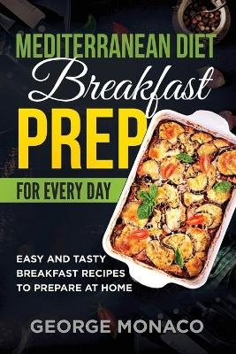 Mediterranean Diet Breakfast Prep for Every Day - George Monaco