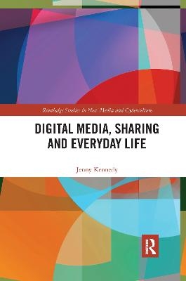 Digital Media, Sharing and Everyday Life - Jenny Kennedy