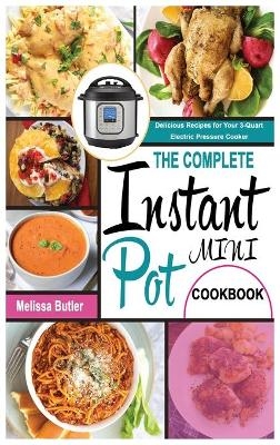 The Complete Instant Pot Mini Cookbook - Melissa Butler