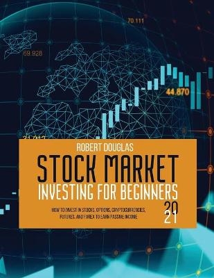 Stock Market Investing for Beginners 2021 - Robert Douglas