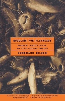 "Noodling for Flatheads: Moonshine, Monster Catfish, and Other Southern Comforts " - Burkhard Bilger