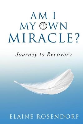 Am I My Own Miracle? - Elaine Rosendorf
