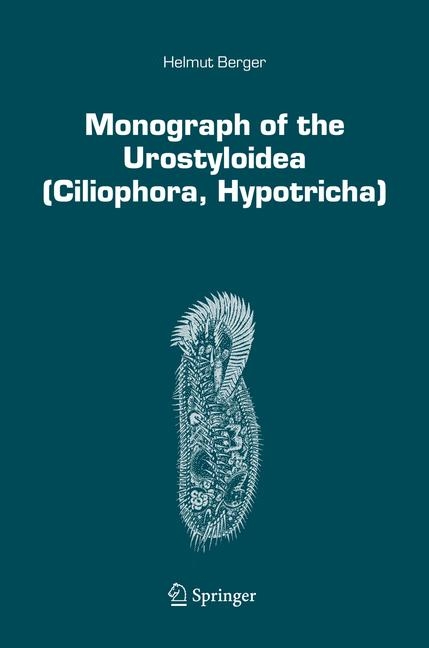 Monograph of the Urostyloidea (Ciliophora, Hypotricha) -  Helmut Berger