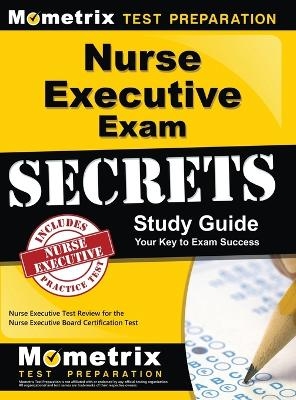 Nurse Executive Exam Secrets Study Guide - 