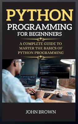 Python Programming for Beginners - John Brown