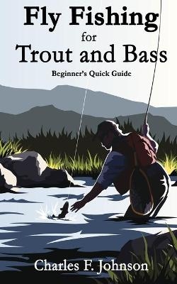 Fly Fishing for Trout and Bass - Charles F Johnson